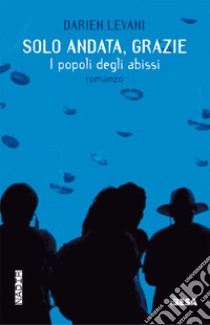 Solo andata, grazie. I popoli degli abissi libro di Levani Darien