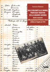 Dalle Dolomiti alle Murge. A 100 anni dall'arrivo in Puglia dei profughi trentini della Grande Guerra libro di Altamura Francesco