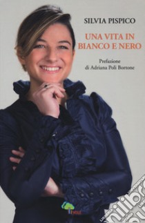 Una vita in bianco e nero libro di Pispico Silvia