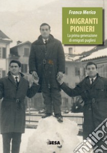 I migranti pionieri. La prima generazione di emigrati pugliesi libro di Merico Franco