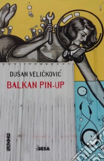 Balkan Pin-up libro di Velickovic Dusan