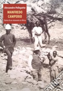 Manfredo Camperio. Storia di un visionario in Africa libro di Pellegatta Alessandro