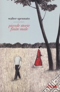 Piccole storie finite male libro di Spennato Walter