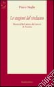 Le stagioni del sindacato. Storia della Camera del lavoro di Ancona libro di Neglie Pietro