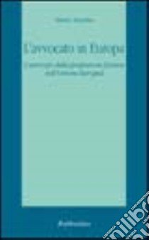 L'avvocato in Europa. L'esercizio della professione forense nell'Unione Europea libro di Astarita Mario