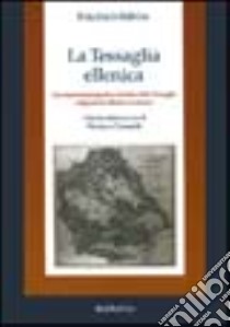 La Tessaglia ellenica. Descrizione topografica e storica della Tessaglia nel periodo ellenico e romano libro di Stählin Friedrich; Cantarelli F. (cur.)