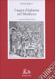 I segni d'infamia nel Medioevo libro di Robert Ulysse; Arcuti S. (cur.)