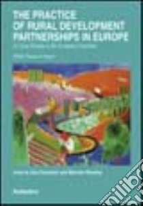 The practice of rural development partnerships in Europe. 24 case studies in six european countries libro di Cavazzani Ada; Moseley Malcolm