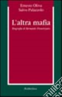 L'altra mafia. Biografia di Bernardo Provenzano libro di Oliva Ernesto; Palazzolo Salvo