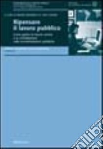 Ripensare il lavoro pubblico. Come gestire le risorse umane e la contrattazione nelle amministrazioni pubbliche libro di Bonaretti M. (cur.); Codara L. (cur.)