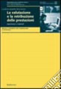 La valutazione e la retribuzione delle prestazioni. Esperienze e materiali. Rapporto sulle esperienze nazionali ed internazionali di valutazione e retribuzione... libro di Della Rocca G. (cur.)