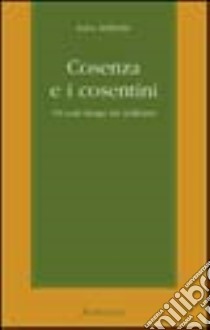 Cosenza e i cosentini. Un volo lungo tre millenni libro di Addante Luca