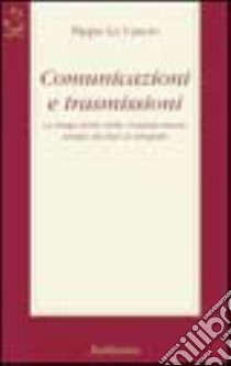 Comunicazioni e trasmissioni. La lunga storia della comunicazione umana dai fari al telegrafo libro di Lo Cascio Pippo