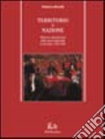 Territorio o nazione. Riforma e dissoluzione dello spazio imperiale in Ecuador 1765-1830 libro di Morelli Federica