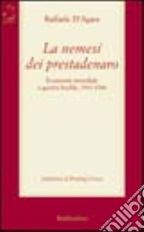 La nemesi dei prestadenaro. Economia mondiale e guerra fredda 1944-1948 libro di D'Agata Raffaele