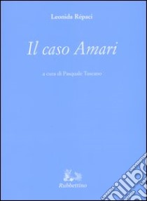 Il caso Amari libro di Rèpaci Leonida; Tuscano P. (cur.)