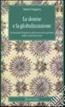 Le donne e la globalizzazione. Domande di genere all'economia globale della riproduzione libro di Ongaro Sara