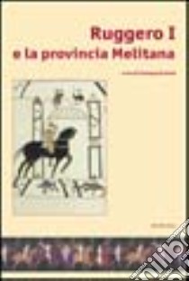 Ruggero I e la provincia melitana. Catalogo della mostra libro di Occhiato G. (cur.)