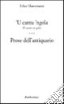 Cantu 'ngola (Il canto in gola). Prose dell'antiquario ('U) libro di Mastroianni Felice