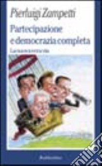 Partecipazione e democrazia completa. La nuova vera via libro di Zampetti P. Luigi