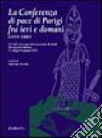 La Conferenza di pace di Parigi fra ieri e domani (1919-1920) libro di Scottà A. (cur.)