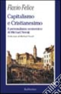 Capitalismo e cristianesimo. Il personalismo economico di Michael Novak libro di Felice Flavio