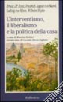 L'Interventismo, il liberalismo e la politica della casa libro di Baldini M. (cur.)