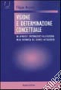 Visione e determinazione concettuale. Un approccio epistemologico alla filosofia della matematica del secondo Wittgenstein libro di Accurso Filippo