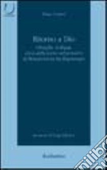 Ritorno a Dio. Filosofia, teologia, etica della «mens» nel pensiero di Bonaventura da Bagnoregio libro di Cuttini Elisa