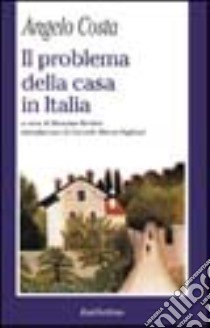 Il problema della casa in Italia libro di Costa Angelo; Baldini M. (cur.)