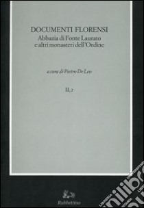 Codice diplomatico della Calabria. Vol. 2/2: Documenti florensi. Abbazia di Fonte Laurato e altri monasteri dell'Ordine libro di De Leo P. (cur.)