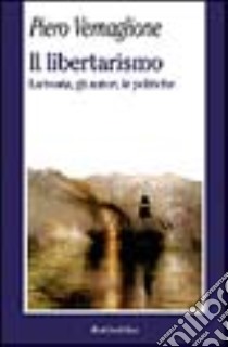 Il libertarismo. La teoria, gli autori, le politiche libro di Vernaglione Piero