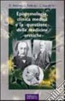 Epistemologia, clinica medica e la «questione» delle medicine «eretiche» libro di Antiseri Dario; Scandellari Cesare; Federspil Giovanni