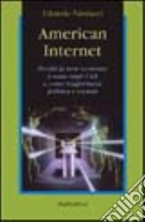 American Internet. Perché la new economy è nata negli Usa e come trasformerà politica e società libro di Narduzzi Edoardo