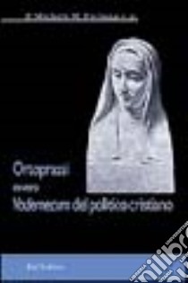 Ortoprassi ovvero vademecum del politico cristiano libro di Fortuna Michele