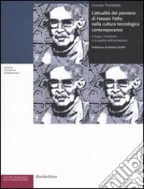 L'attualità del pensiero di Hassan Fathy nella cultura tecnologica contemporanea. Il luogo, l'ambiente e la qualità dell'architettura libro di Trombetta Corrado