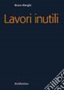 Lavori inutili libro di Manghi Bruno