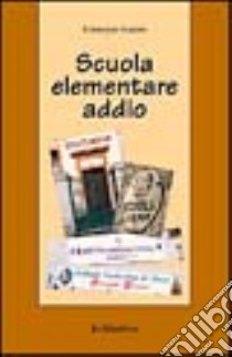 Scuola elementare addio libro di Guzzo Giuseppe