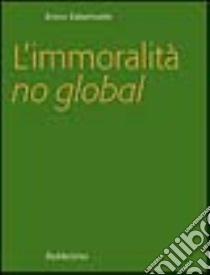 L'immoralità no global libro di Colombatto Enrico