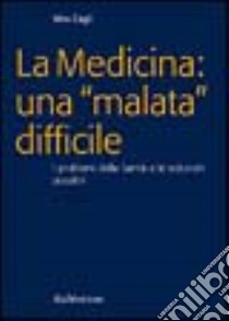 La medicina: una «malata» difficile. I problemi della sanità e le soluzioni possibili libro di Cagli Vito