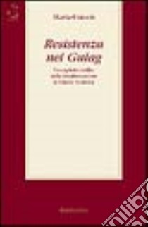 Resistenza nel gulag. Un capitolo inedito della destalinizzazione in Unione Sovietica libro di Craveri Marta