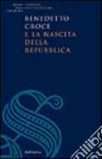 Benedetto Croce e la nascita della Repubblica libro