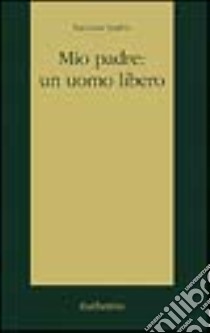 Mio padre: un uomo libero libro di Spahia Nausika