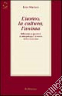 L'uomo, la cultura, l'anima. Riflessioni su questioni di antropologia e di teoria della conoscenza libro di Mariani Ezio