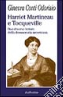 Harriet Martineau e Tocqueville. Due diverse letture della democrazia americana libro di Conti Odorisio Ginevra