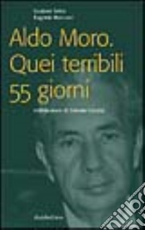 Aldo Moro. Quei terribili 55 giorni libro di Selva Gustavo; Marcucci Eugenio