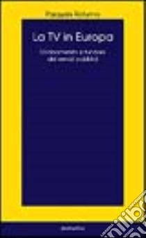La Tv in Europa. Ordinamento e funzioni dei servizi pubblici libro di Rotunno Pasquale
