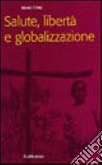 Salute, libertà e globalizzazione libro di Timio Mario