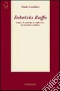 Fabrizio Ruffo. L'uomo, il cardinale, il condottiero, l'economista, il politico libro di Casaburi Mario