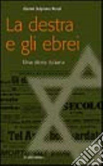 La destra e gli ebrei. Una storia italiana libro di Rossi Gianni